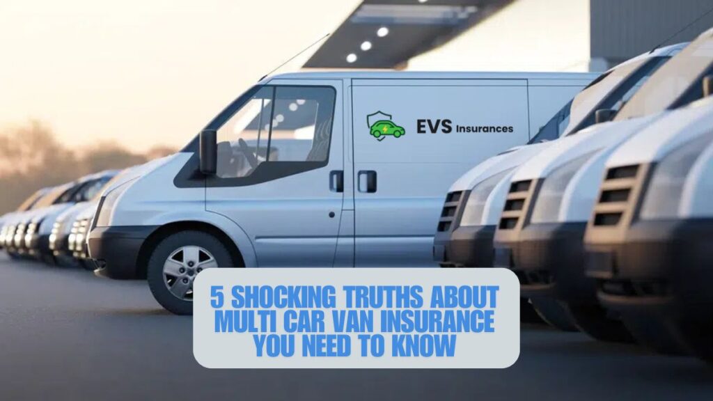 5 Shocking Truths About Multi Car Van Insurance You Need to Know
